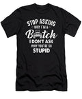 Stop Asking Why Im a Bitch Tinh Tran Le Thanh T-Shirt
