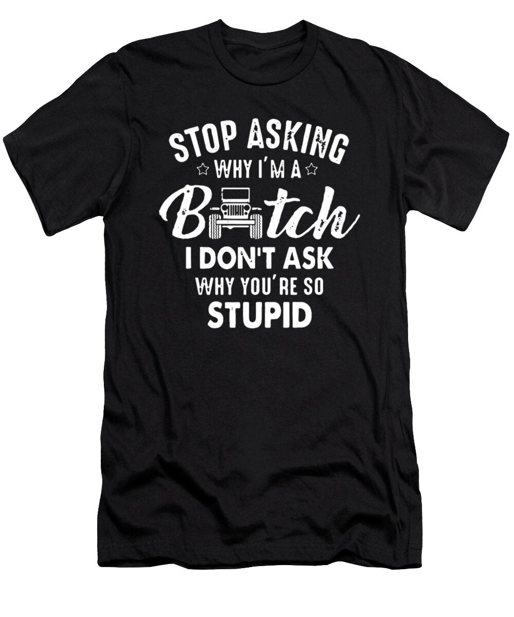 Stop Asking Why Im a Bitch Tinh Tran Le Thanh T-Shirt
