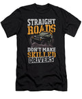 Straight Roads Dont Make Skilled Drivers Offroading Alessandra Roth T-Shirt
