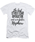 Streetcar Operator Nephew Funny Gift Idea for Relative Gag Inspiring Joke the Best and Even Better Funny Gift Ideas T-Shirt