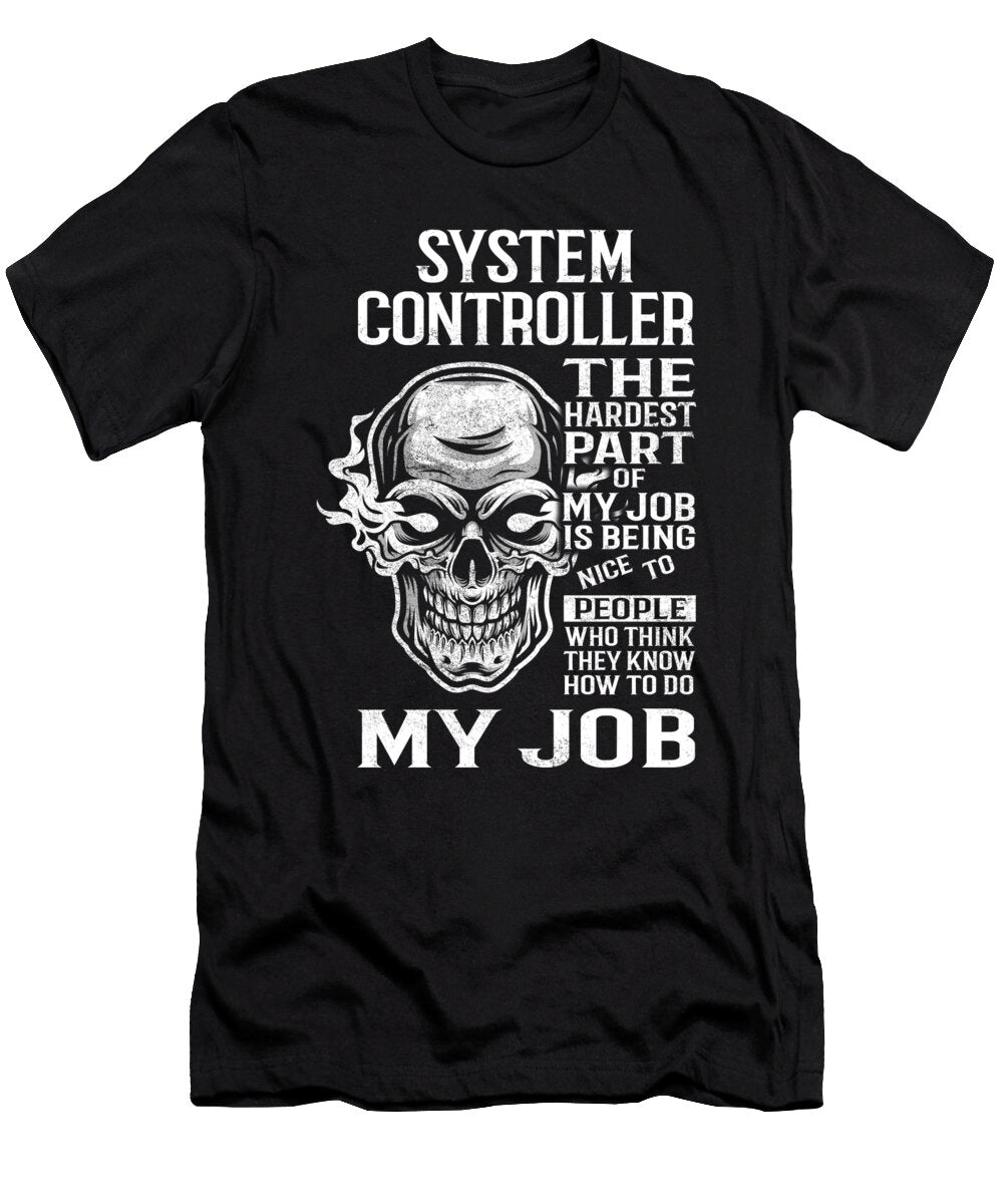 System Controller the Hardest Part of My Job Gift Item Shi Hu Kang T-Shirt