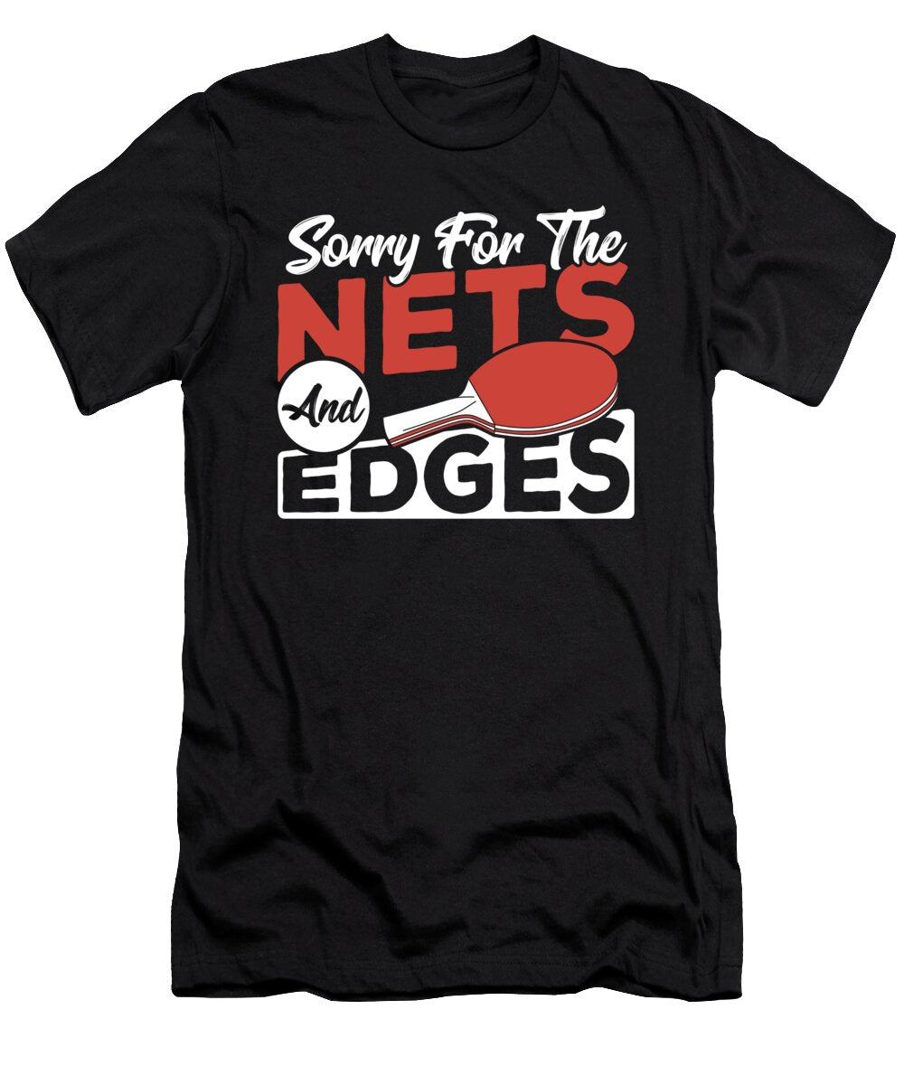 Table Tennis Sorry for the Nets and Edges Ping Pong Alessandra Roth T-Shirt