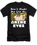 Teen Girl Anime Weeb Idea Dont Make Me Use My Anime Eyes Dnt Prints T-Shirt
