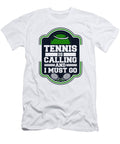 Tennis Is Calling and I Must Go Professional Lover Tennis Graphics Lab T-Shirt