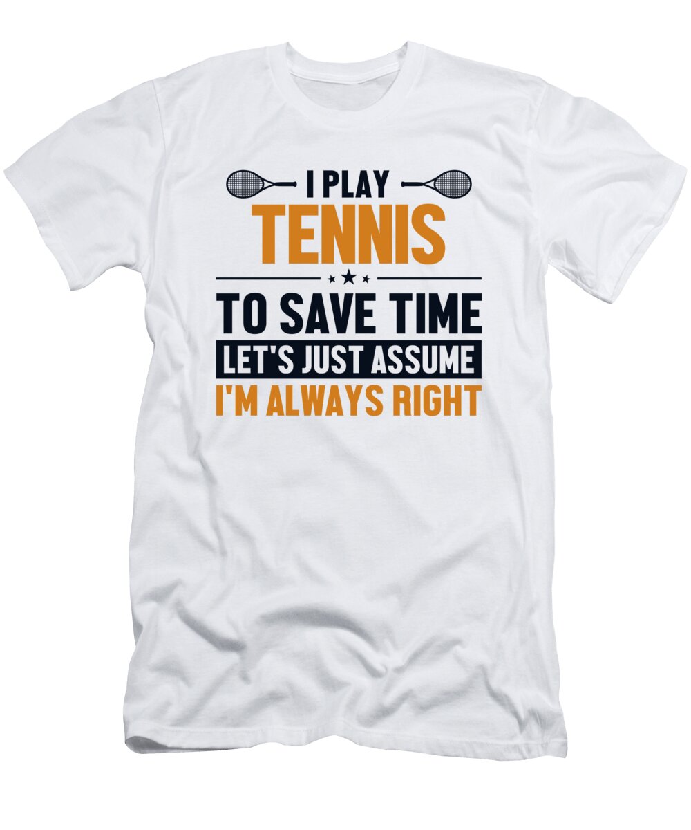 Tennis Lets Assume Im Right Player Professional Tennis Graphics Lab T-Shirt