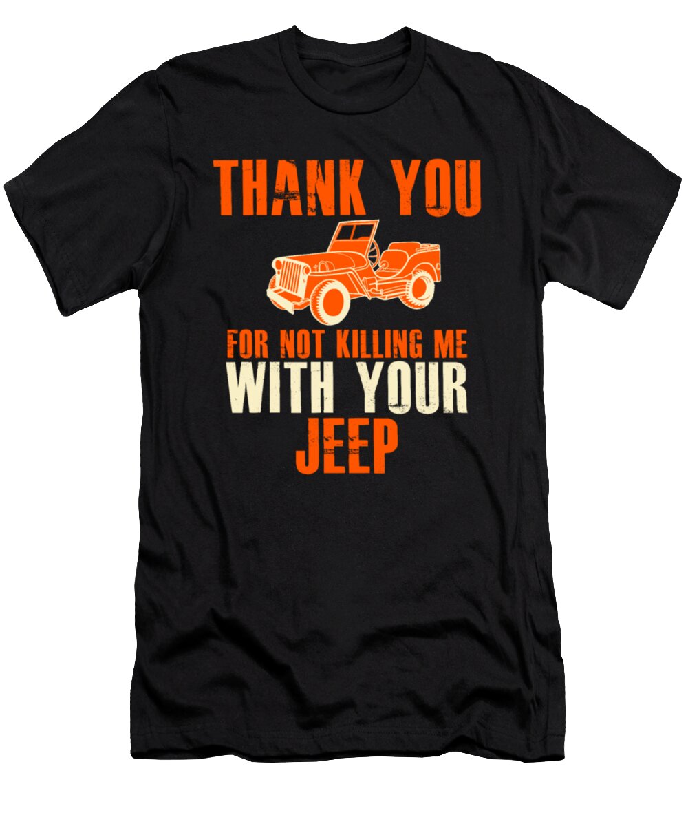 Thank You for Not Killing Me with Your Jeep Tinh Tran Le Thanh T-Shirt