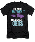 The More I Play with It Tinh Tran Le Thanh T-Shirt