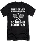 The Server Was Invented So the Net Play Tenshirt T-Shirt