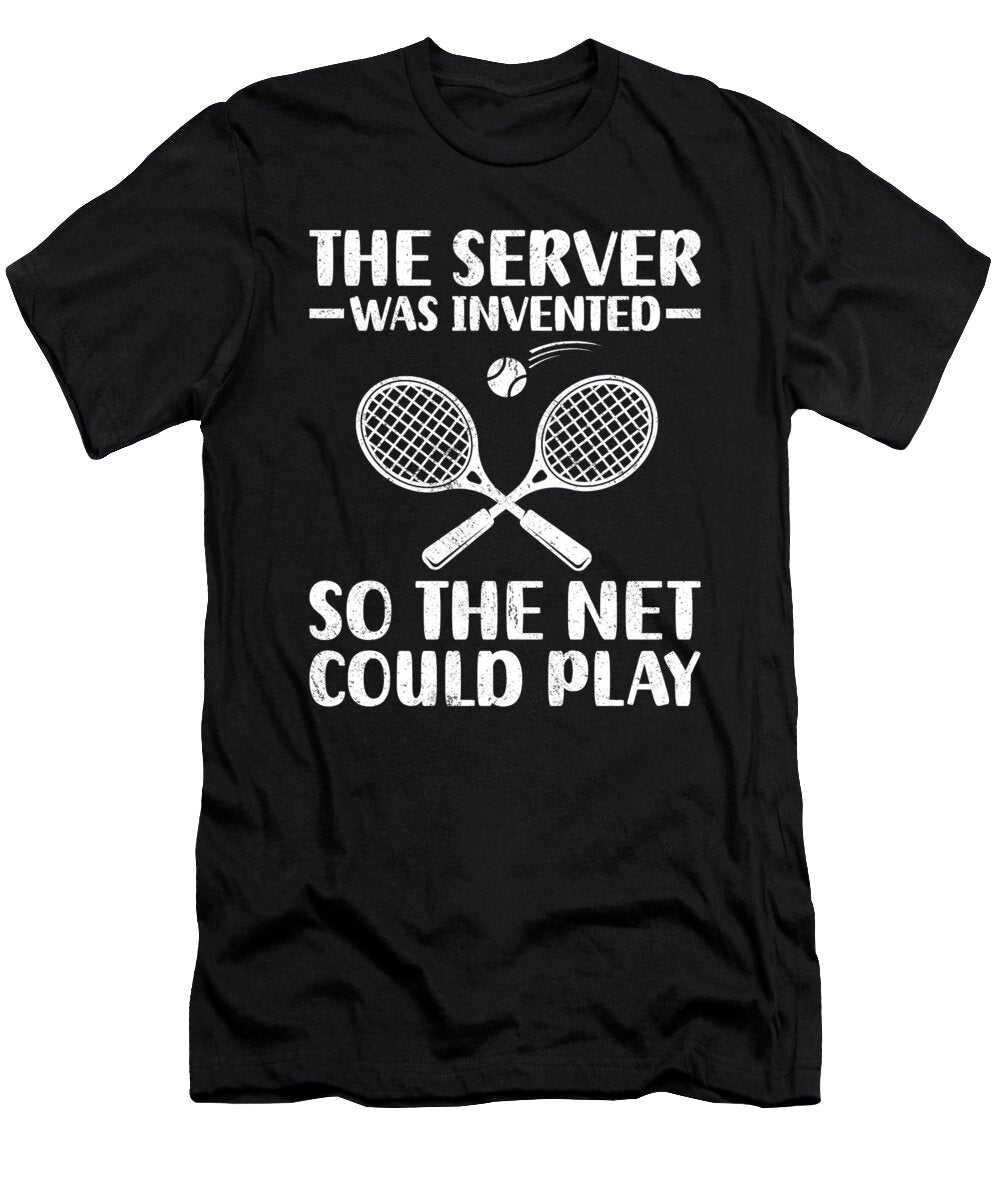 The Server Was Invented So the Net Play Tenshirt T-Shirt