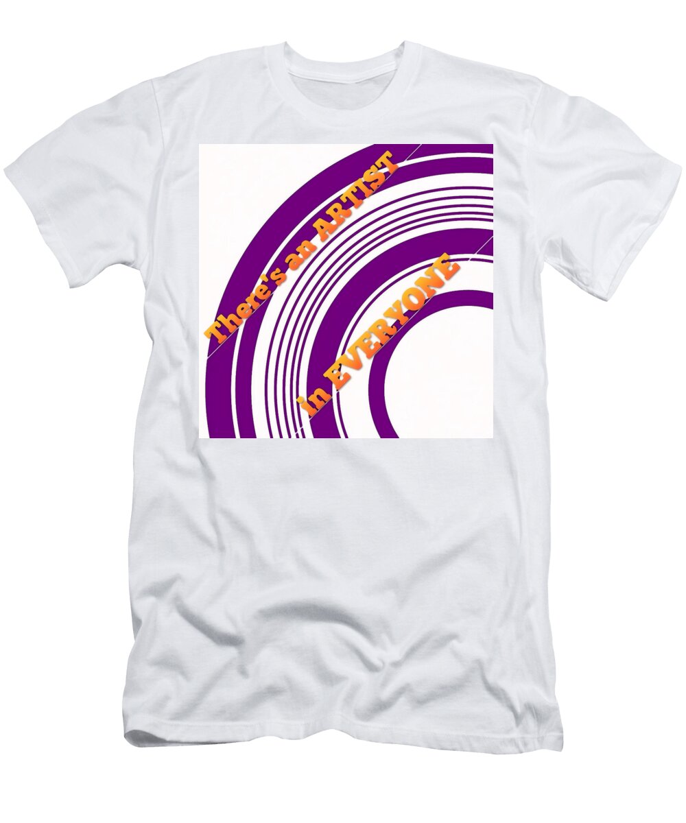 Theres an Artist in Everyone Art for Artists Series Susan Maxwell Schmidt T-Shirt