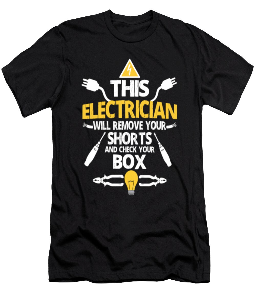 This Electrician Will Remove Your Shorts and Check Your Box Tinh Tran Le Thanh T-Shirt