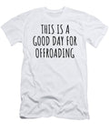 This Is a Good Day for Offroading Funnygiftscreation T-Shirt