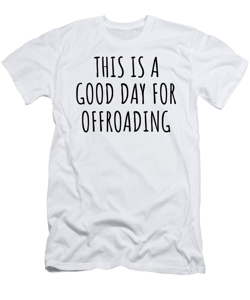 This Is a Good Day for Offroading Funnygiftscreation T-Shirt