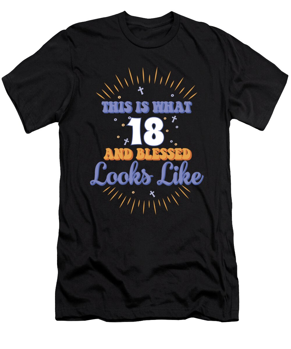 This Is What 18 and Blessed Looks Like 18th Birthday Maximus Designs T-Shirt