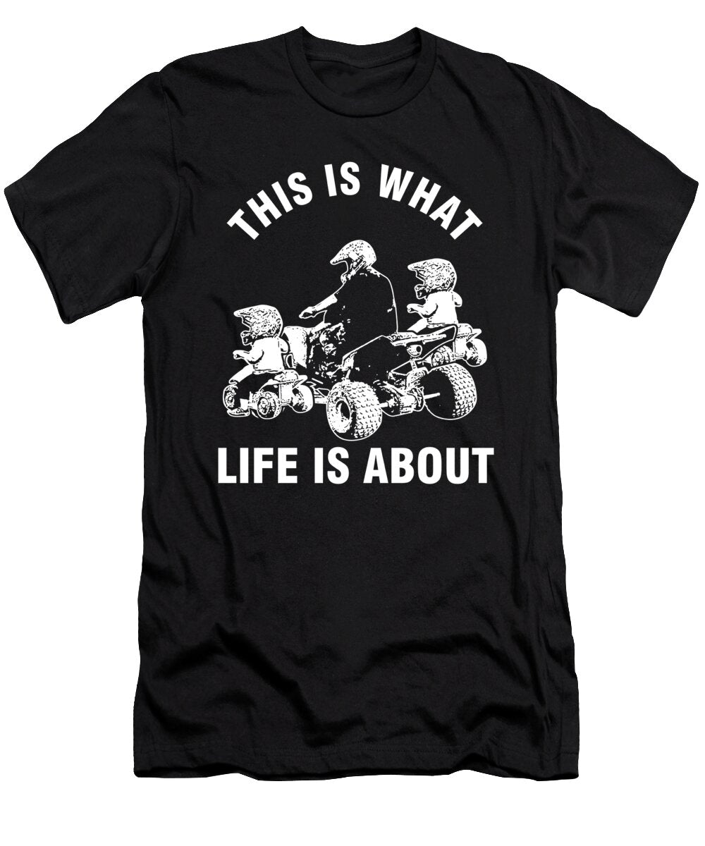 This Is What Life Is About Quad Family Dad Children Gift Thomas Larch T-Shirt