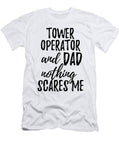 Tower Operator Dad Funny Gift Idea for Father Gag Joke Nothing Scares Me Funny Gift Ideas T-Shirt