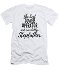 Tower Operator Stepfather Funny Gift Idea for Stepdad Gag Inspiring Joke the Best and Even Better Funny Gift Ideas T-Shirt