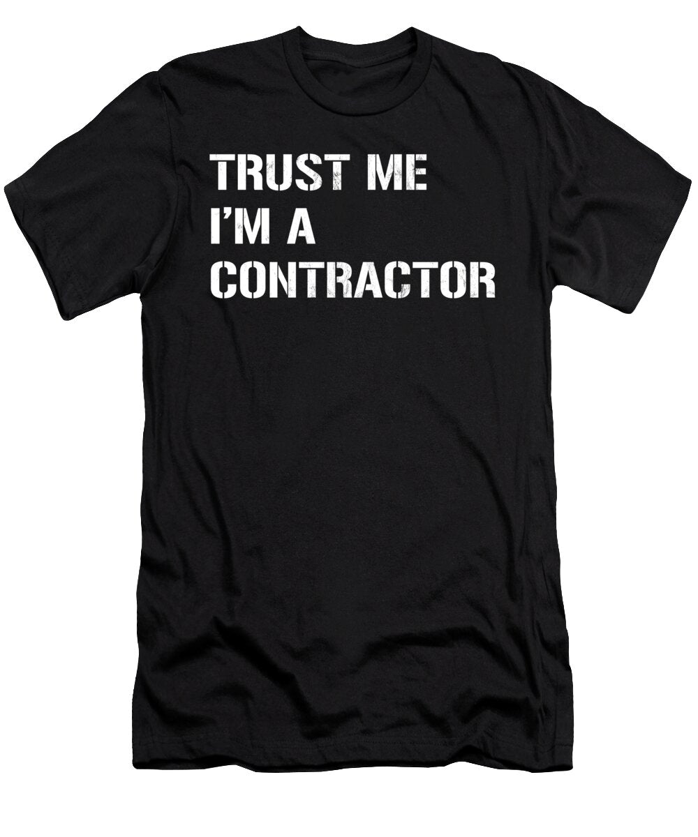 Trust Me Im a Contractor Design Women Men Funny Gift Noirty Designs T-Shirt
