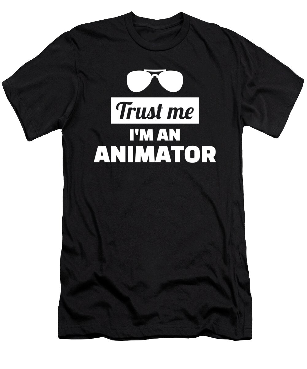 Trust Me Im an Animator By Designzz T-Shirt