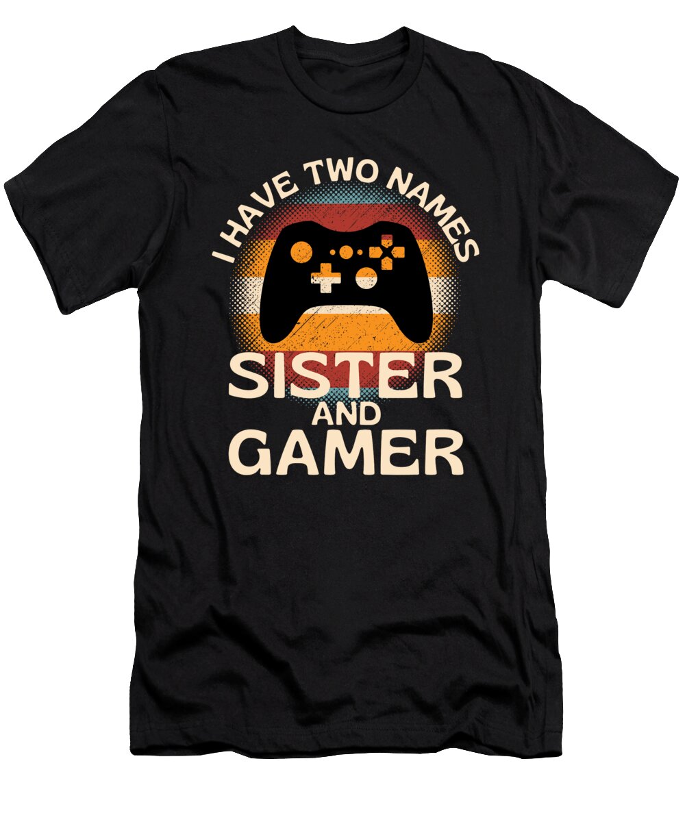 Two Names Gamer Sister Organicfoodempire T-Shirt