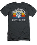 Underestimate Me Thatll Be Fun Dice D20 Rpg Gamer Shawn Reiss T-Shirt