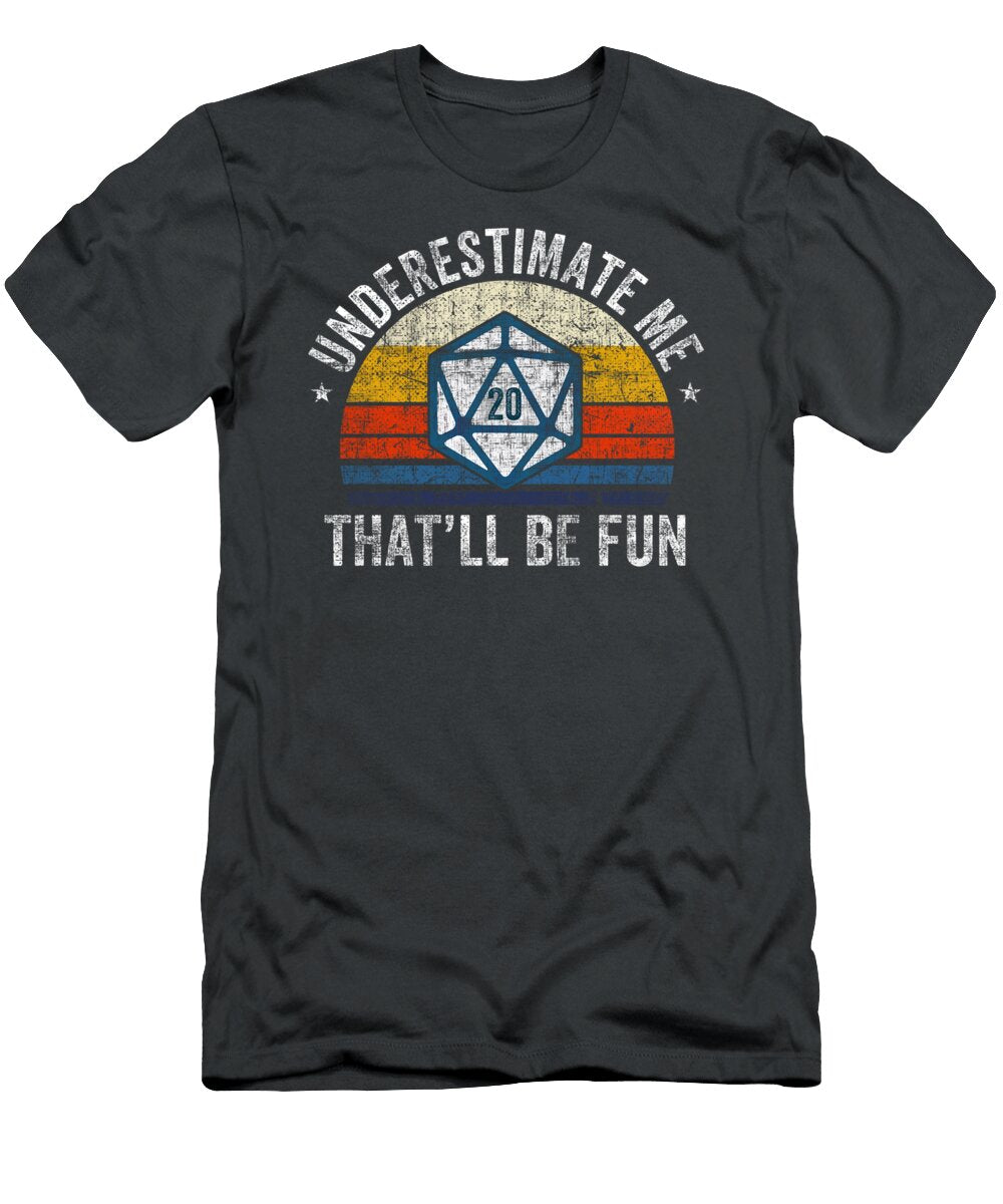 Underestimate Me Thatll Be Fun Dice D20 Rpg Gamer Shawn Reiss T-Shirt