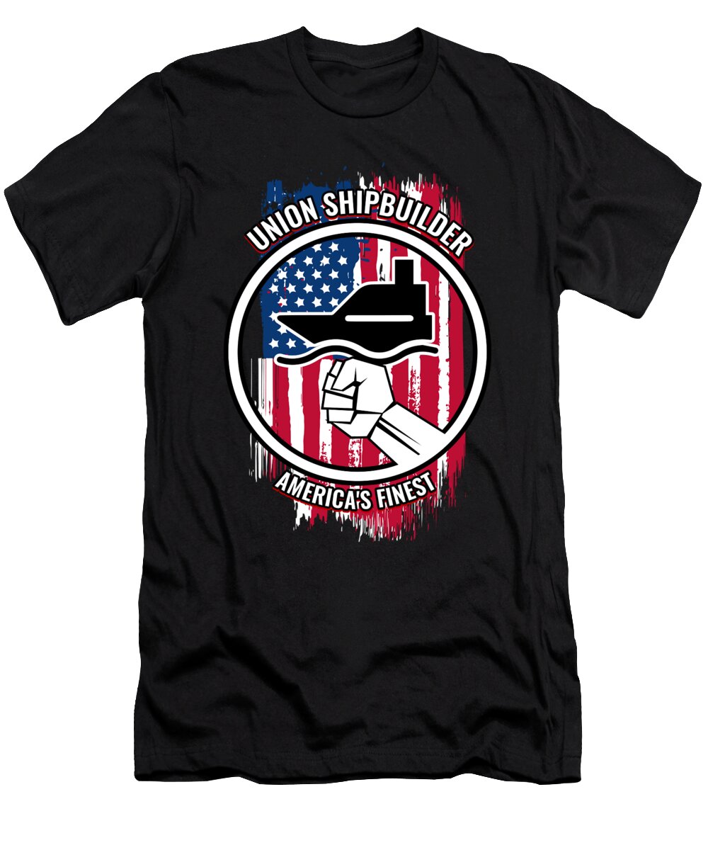 Union Ship Builder Gift Proud American Skilled Labor Workers Tradesmen Craftsman Professions Martin Hicks T-Shirt
