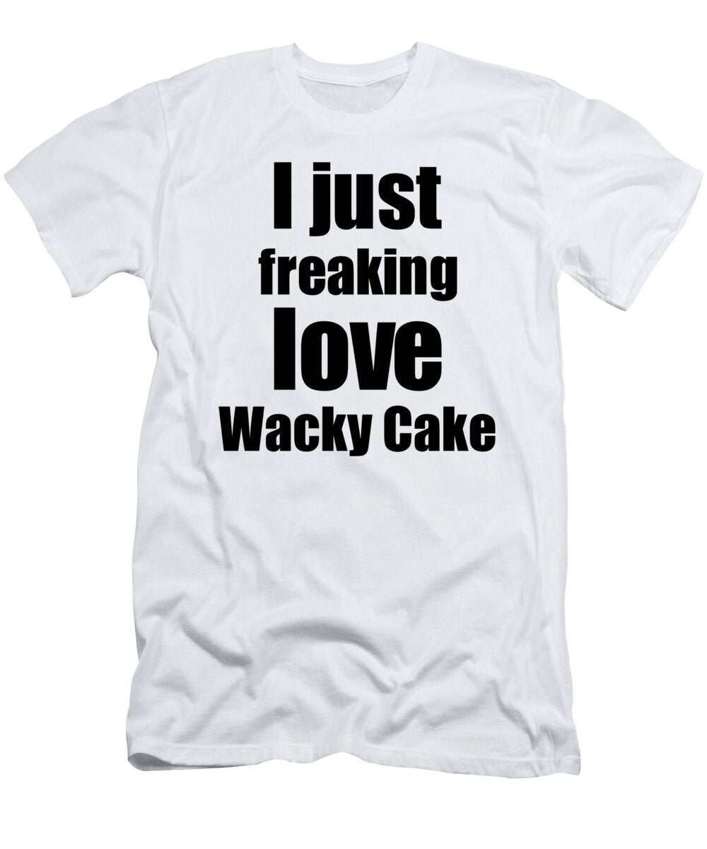 Wacky Cake Lover Gift I Love Dessert Funny Foodie Funny Gift Ideas T-Shirt