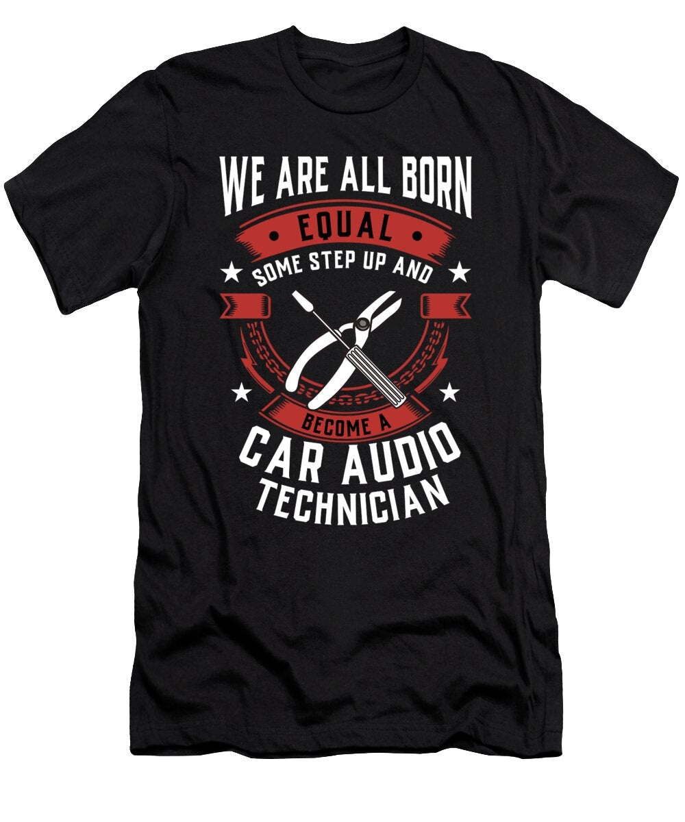 We Are All Born Equal Some Step Up and Become a Car Audio Technician Orange Pieces T-Shirt