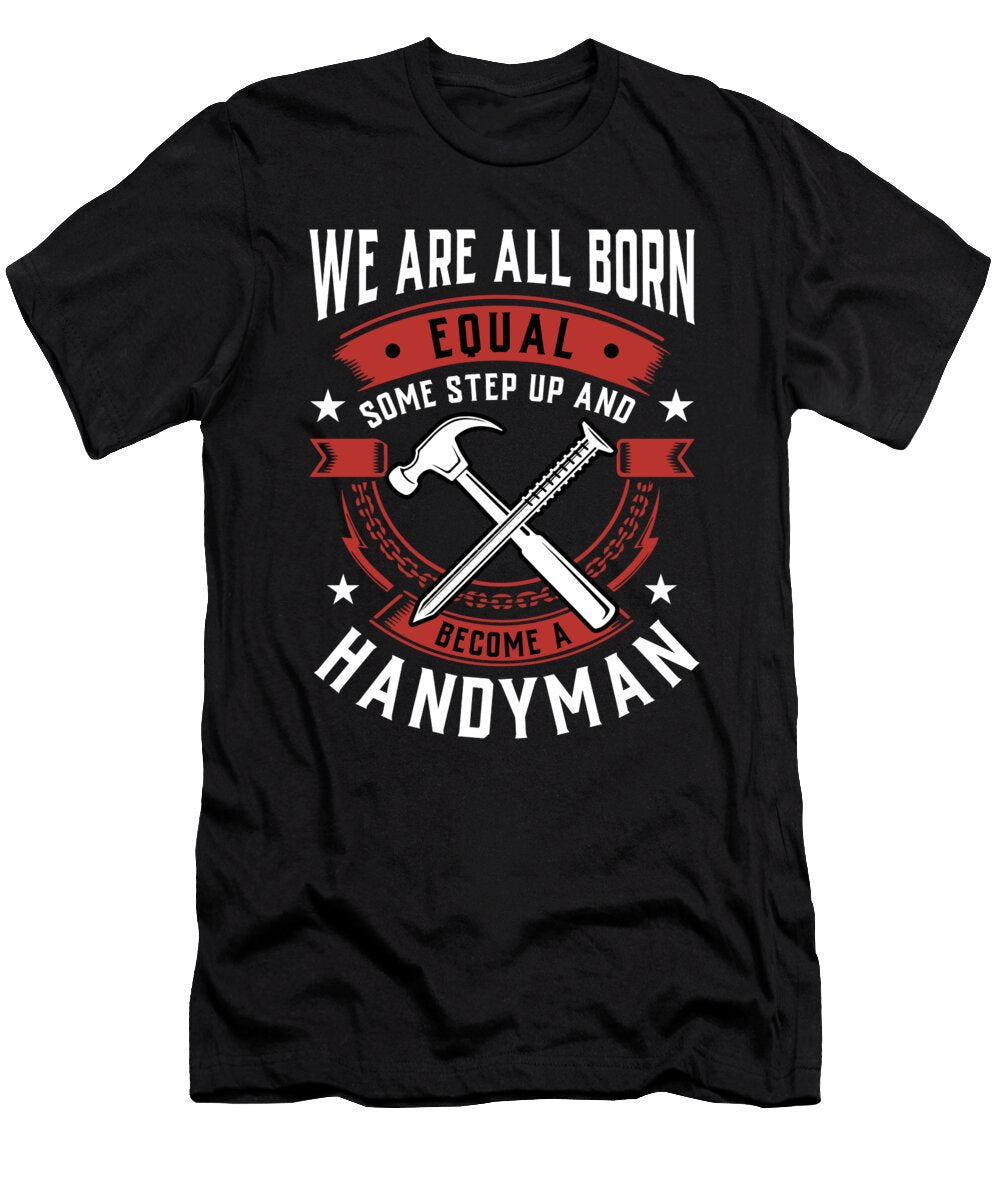 We Are All Born Equal Some Step Up and Become a Handyman Orange Pieces T-Shirt
