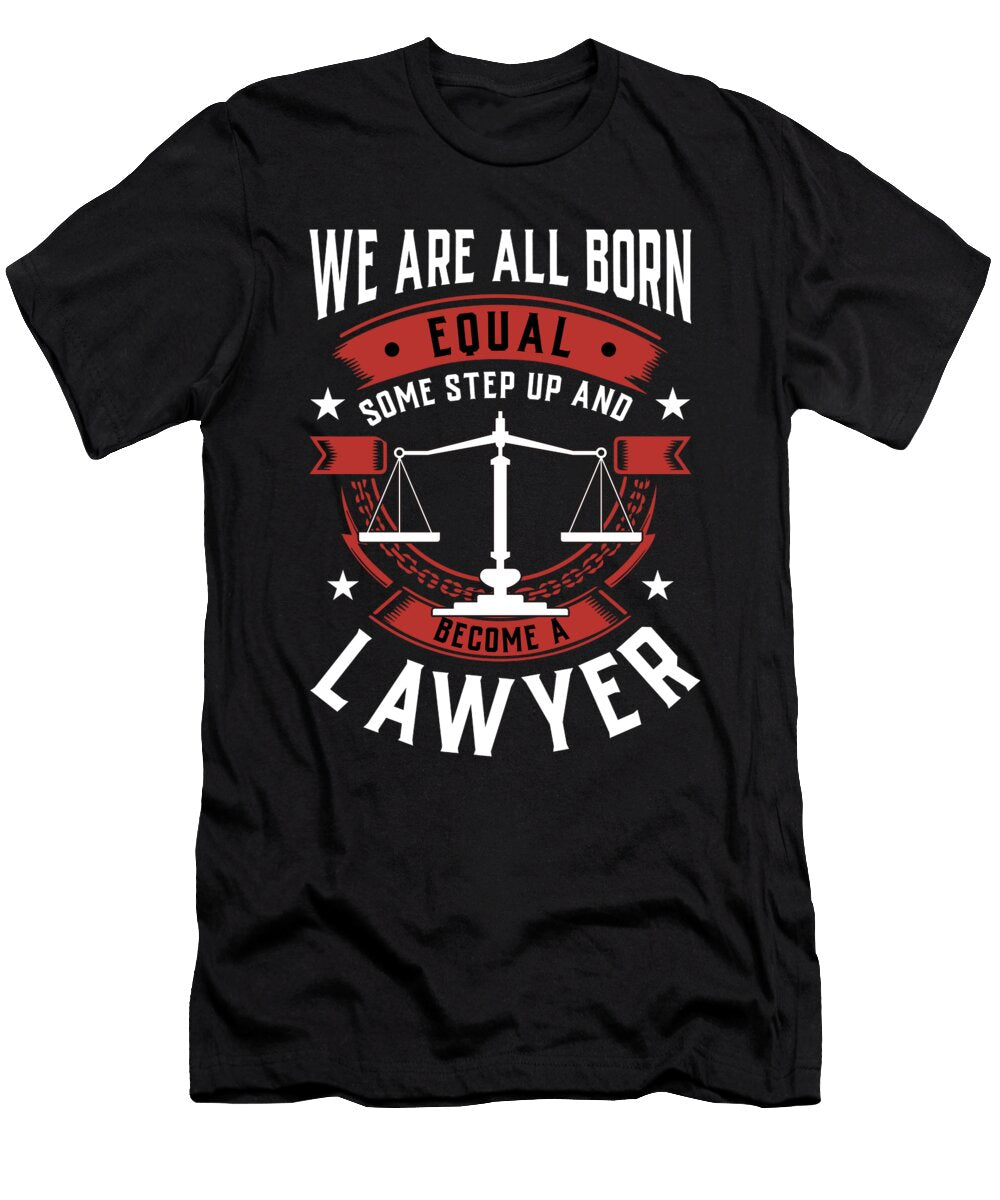 We Are All Born Equal Some Step Up and Become a Lawyer Orange Pieces T-Shirt