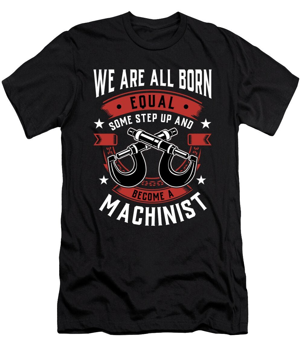 We Are All Born Equal Some Step Up and Become a Machinist Orange Pieces T-Shirt