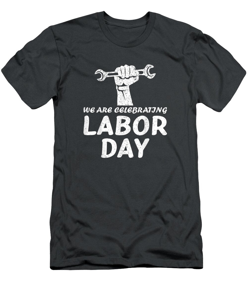 We Are Celebrating Labor Day Labor Day Labor Day Oakleyray5mimi T-Shirt