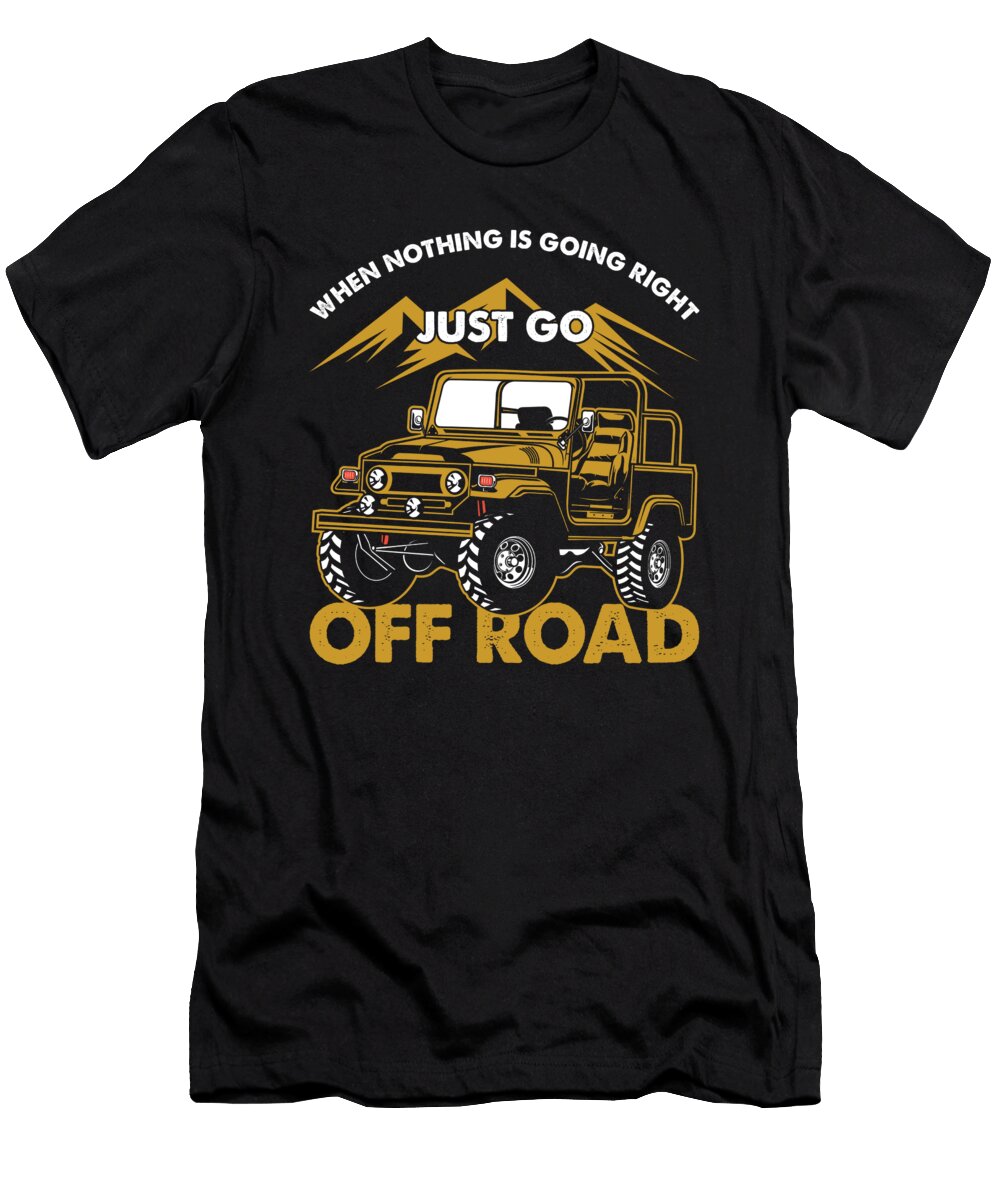 When Nothing Is Going Right Just Go Off Road Gift Thomas Larch T-Shirt