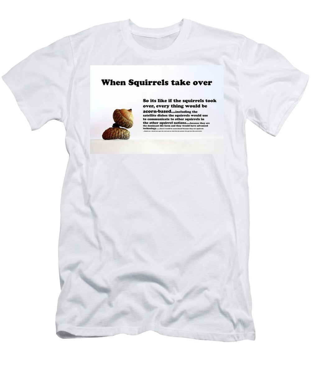 When Squirrels Take Over Thomas Shanahan T-Shirt