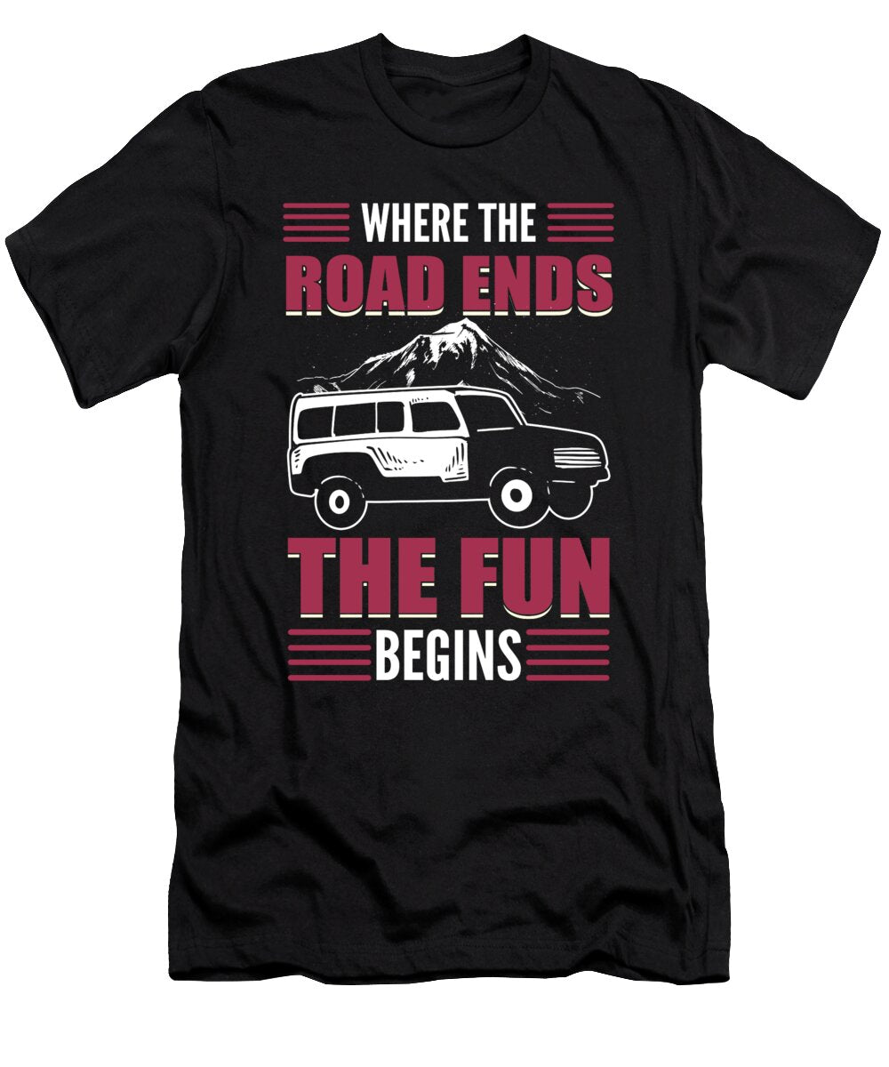 Where the Road Ends the Fun Begins Offroading Off Roading Alessandra Roth T-Shirt