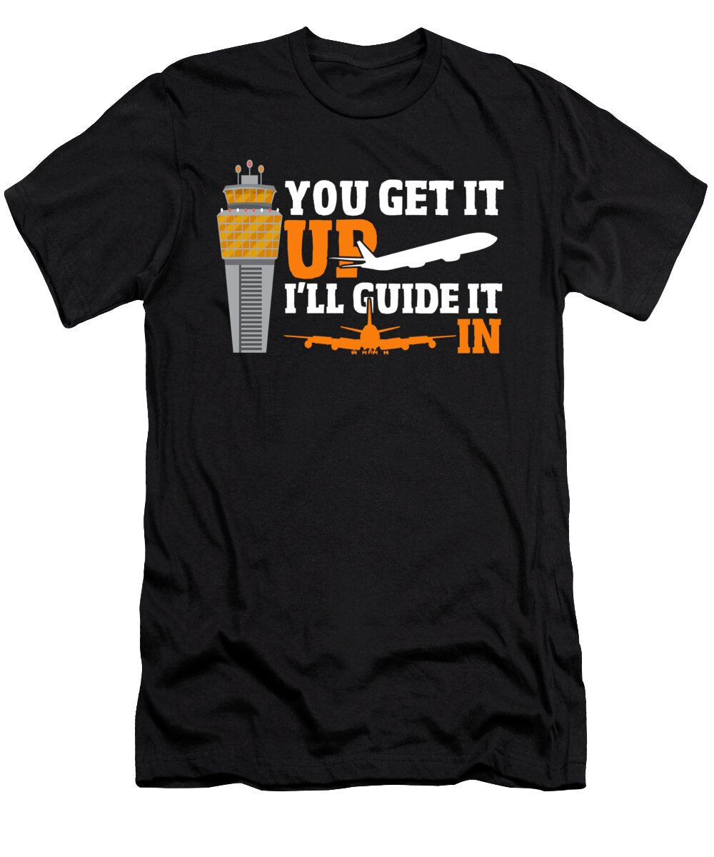 You Get It Up Ill Guide It in Air Traffic Controller Alessandra Roth T-Shirt