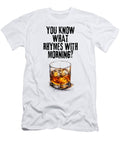You Know What Rhymes with Mornings Sip and Smile with Whiskey Olfactoart Studio T-Shirt
