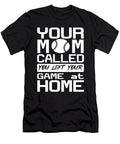 You Mom Called You Left Your Game At Home Baseball Licensed Art T-Shirt