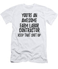 Youre an Awesome Farm Labor Contractor Keep That Shit Up Funny Gift Ideas T-Shirt